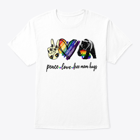 Lgbt Bear Peace Love Free Mom Hugs Shirt White áo T-Shirt Front