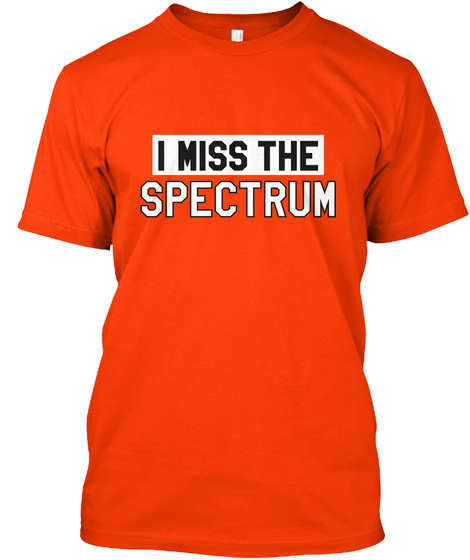 I Miss The Spectrum Orange T-Shirt Front