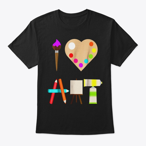 I Love Art Fun Colorful Future Artist An Black T-Shirt Front