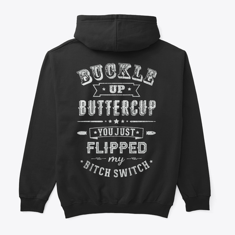 Buckle Up Buttercup   Shirt And Hoodie Black T-Shirt Back
