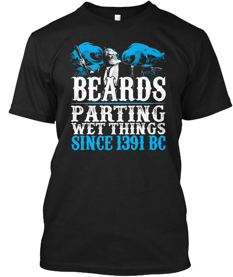 Beards Parting Wet Things Since 1391 Bc Black T-Shirt Front