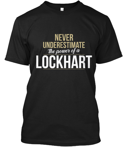 Never Underestimate The Power Of A Lockhart Black T-Shirt Front