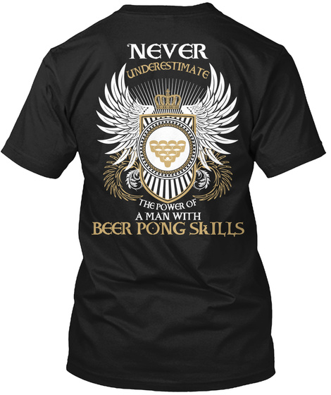 Never Underestimate The Power Of A Man With Beer Pong Skills Black T-Shirt Back