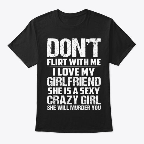 Flirt Me My Girlf Funny Shirt Hilarious Black T-Shirt Front