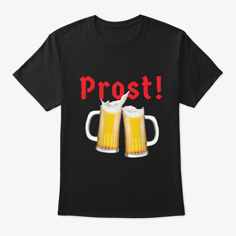 German Beer Gift Oktoberfest Prost Beer  Black T-Shirt Front