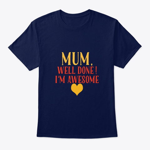 Mum Well Done I'm Awesome Gift For Mom Navy T-Shirt Front