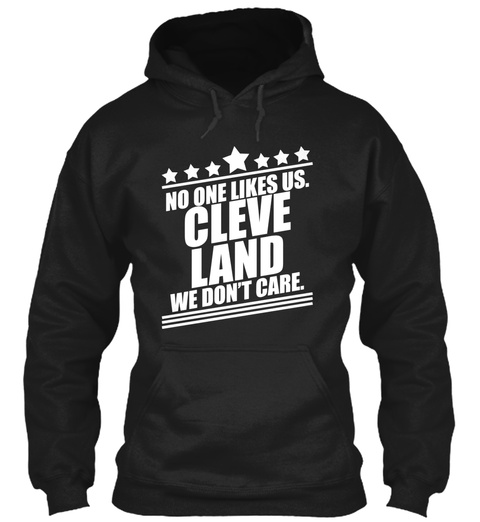 No One Likes Us. Cleve Land We Don't Care. Black T-Shirt Front