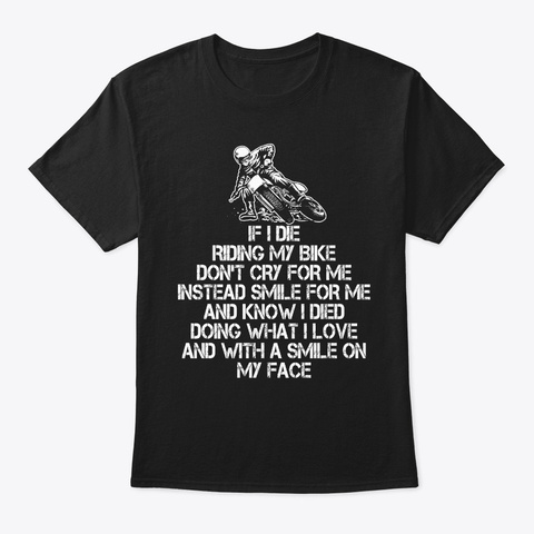 If I Die Riding My Bike I Die Doing  Black T-Shirt Front