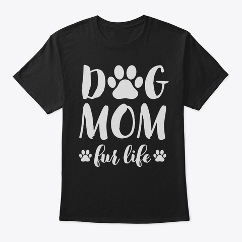 Dog Mom Fur Life Shirt Mothers Day Gift  Black T-Shirt Front