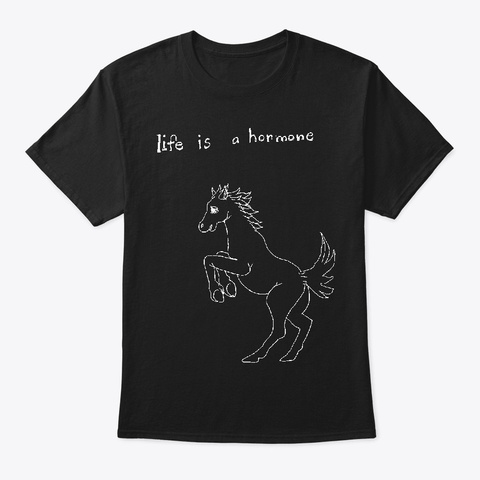 Life Is A Hormone Light On Dark Black T-Shirt Front