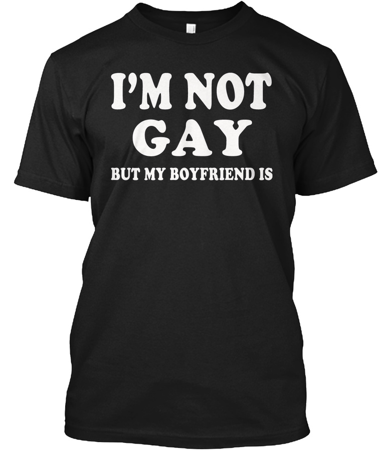 im not gay but my boyfriend is Unisex Tshirt