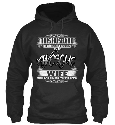 This Husband Is Already Taken By An Awesome Wife ( Yes, She Bought Me This Shirt ) Jet Black T-Shirt Front