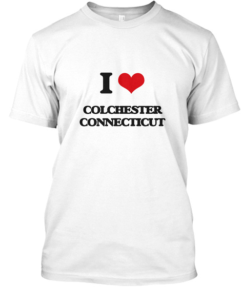 I Love Colchester Connecticut White T-Shirt Front