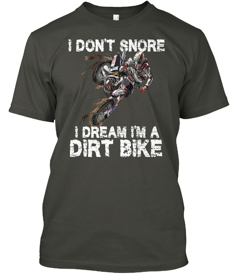 I Don't Snore I Dream I'm A Dirt Bike Smoke Gray T-Shirt Front