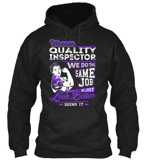 Women Quality Inspector We Do The Same Job We Just Look Better Doing It Black T-Shirt Front