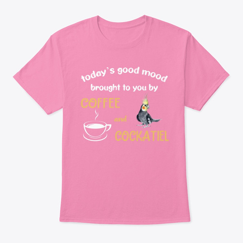 Coffee And Cockatiel Parrot Birds Pink T-Shirt Front