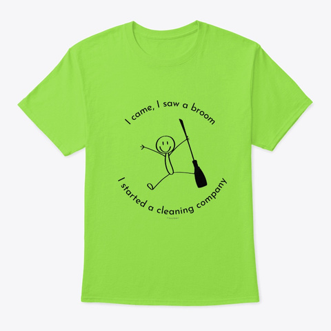 I Came I Saw A Broom I Started Cleaning  Lime T-Shirt Front