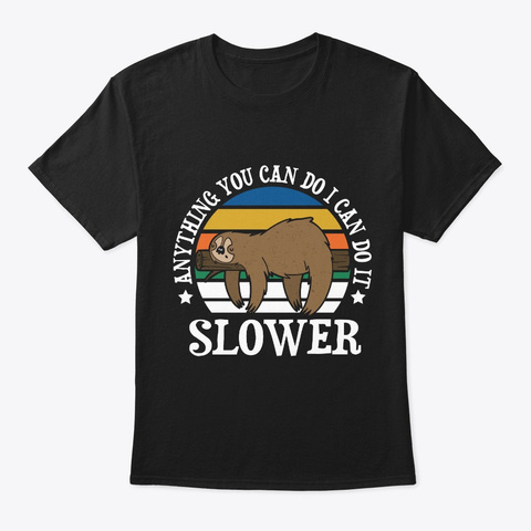 Funny Sloth Lover T Shirt Anything You Ca Black T-Shirt Front