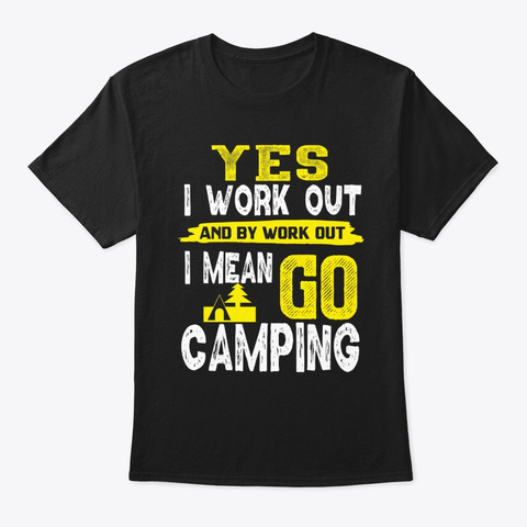 Funny Camping Quote Yes I Work Out Black T-Shirt Front