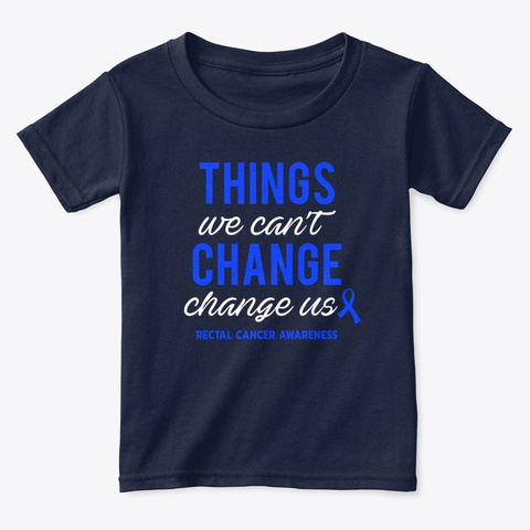 Things We Cant Change Rectal Cancer Cure Navy  T-Shirt Front