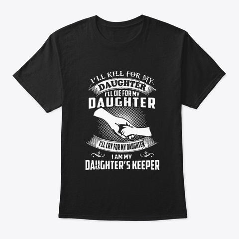 I Will Kill For My Daughter I Will Die F Black Camiseta Front