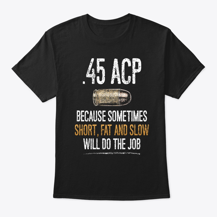 Patriotic 45 Acp Short Fast Slow Shirt
