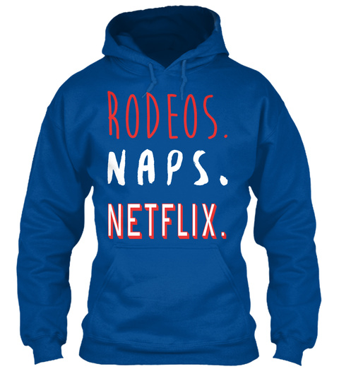 12/13   Rodeos Naps And Netflix  Royal T-Shirt Front