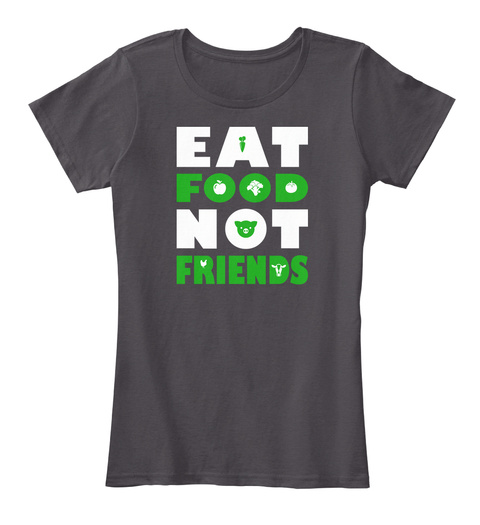 Eat Food Not Friends  Heathered Charcoal  T-Shirt Front