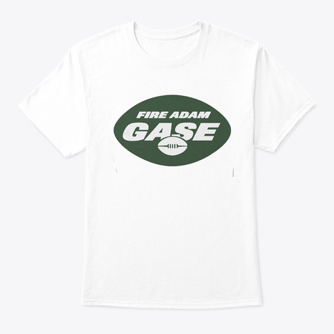 Fire Adam Gase T Shirt White T-Shirt Front