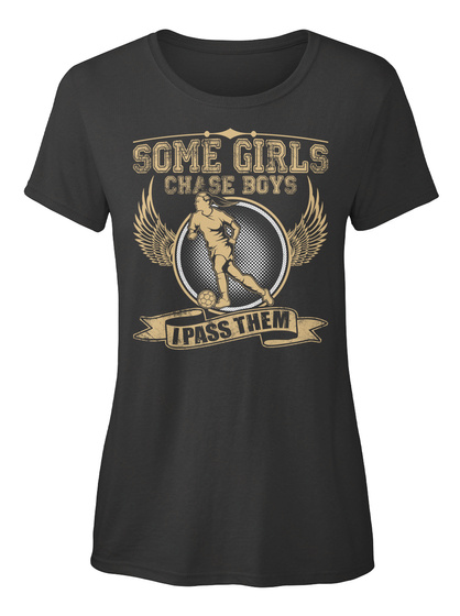 Some Girls Chase Boys I Pass Them Black T-Shirt Front