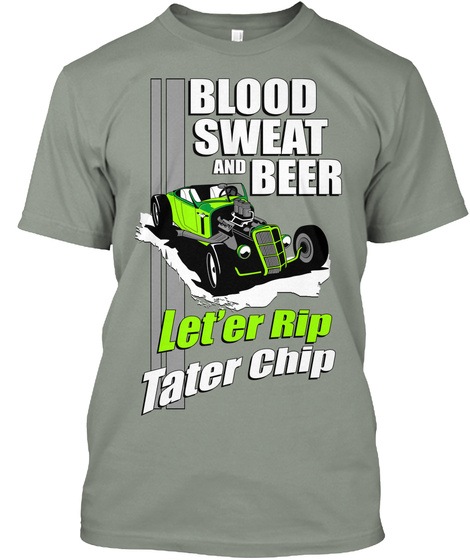 Blood Sweat And Beer Let'er Rip Tater Chip Grey T-Shirt Front