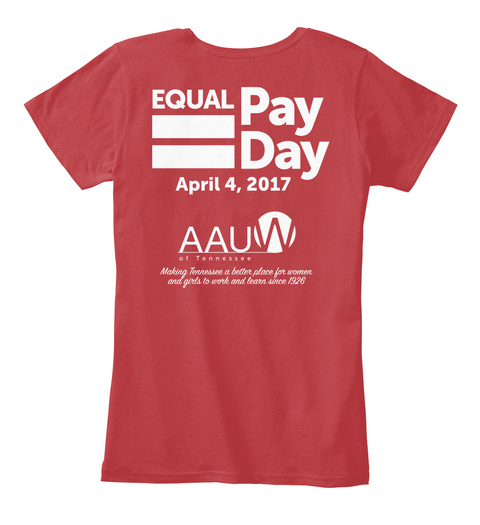 Equal Pay Day April 4, 2017 Aauw Of Tennessee Making Tennessee A Better Place For Women And Girls To Work And Learn... Classic Red T-Shirt Back