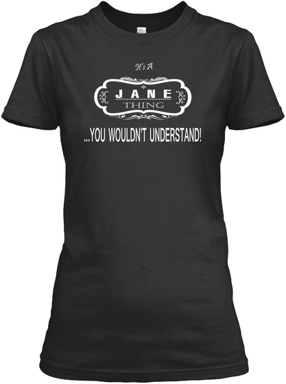 It's A Jane Thing You Wouldn't Understand! Black T-Shirt Front
