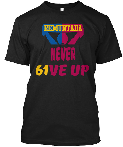 Remuntada Never 61ve Up Black T-Shirt Front