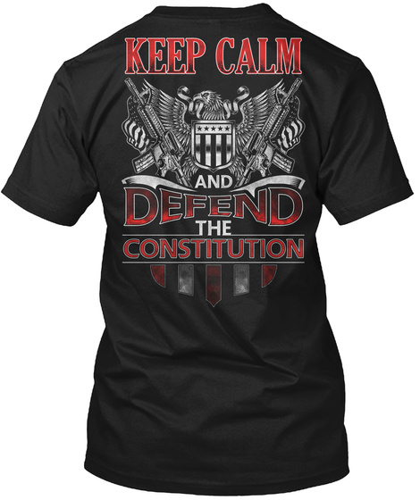 Keep Calm And Defend The Constitution Black T-Shirt Back