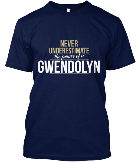 Never Underestimate The Power Of A Gwendolyn Navy T-Shirt Front
