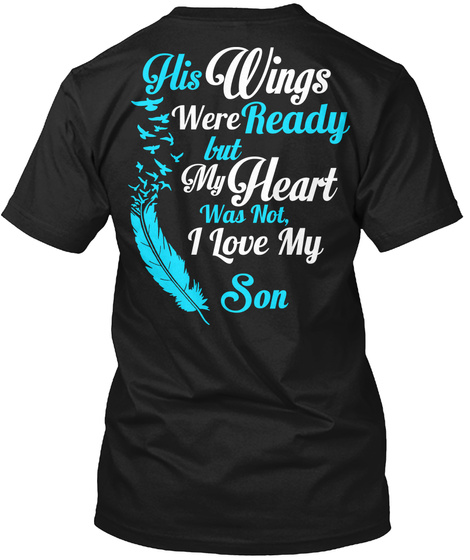  His Wings Were Ready But My Heart Was Not I Love My Son Black T-Shirt Back