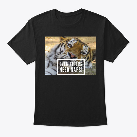 Even Tigers Need Naps Black T-Shirt Front