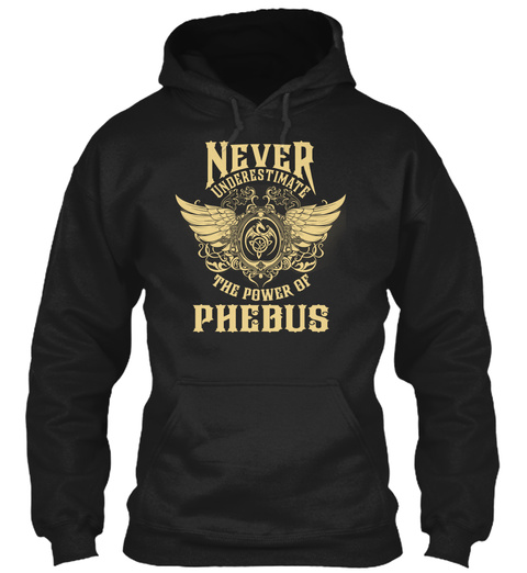 PHEBUS Name - Never Underestimate PHEBUS Unisex Tshirt