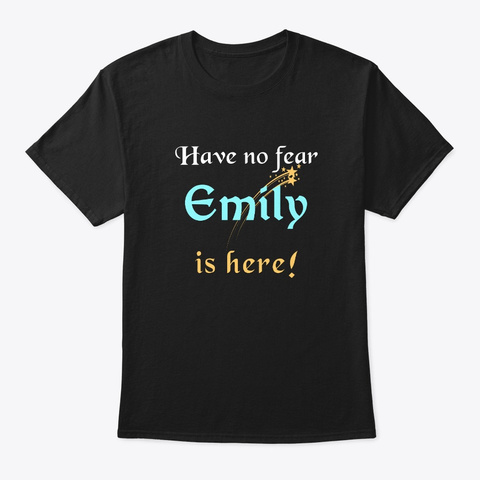 Emily First Name Here Have No Fear Black T-Shirt Front