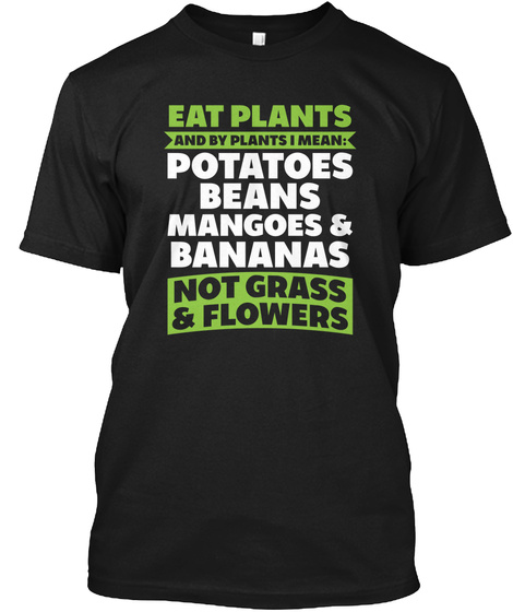 Eat Plants And By Plants I Mean