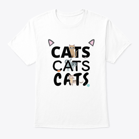 Cats Cats Cats | Kitten Kitty Cat Pet White T-Shirt Front
