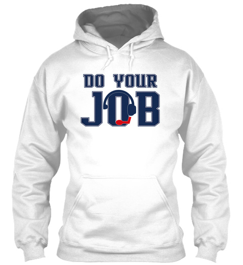 Do Your Job White T-Shirt Front