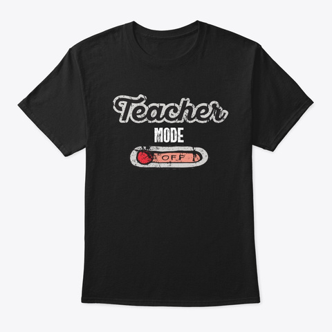 Teacher Mode Off Funny Vacation Gift  Black T-Shirt Front