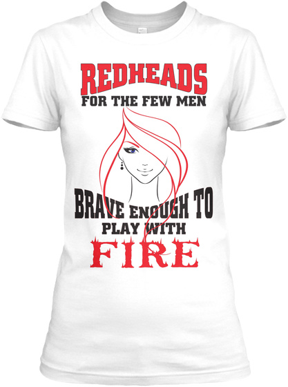 Redheads For The Few Men Brave Enough To Play With Fire White T-Shirt Front