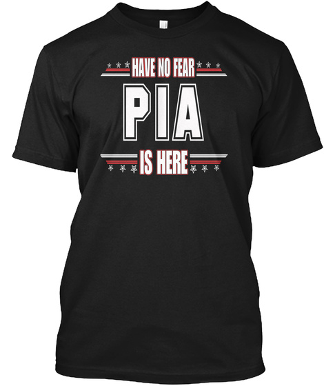 Have No Fear Pia Is Here Black T-Shirt Front