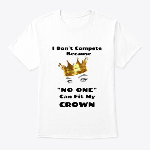 No One Can Fit My Crown White T-Shirt Front