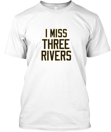 I Miss Three Rivers White T-Shirt Front