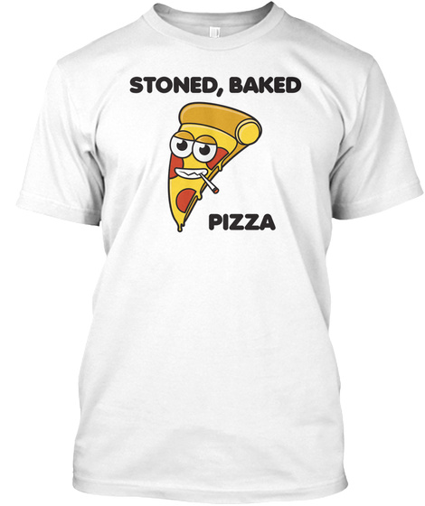 Stoned, Baked Pizza White T-Shirt Front