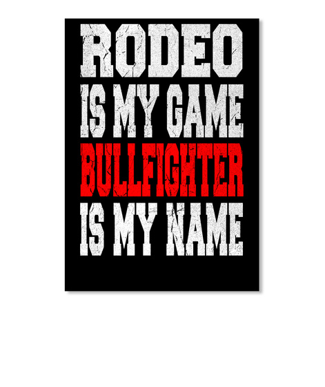 Rodeo Is My Game Bullfighter Is My Name Black T-Shirt Front